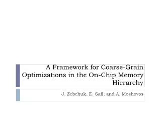 A Framework for Coarse-Grain Optimizations in the On-Chip Memory Hierarchy