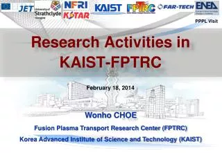 Wonho CHOE Fusion Plasma Transport Research Center (FPTRC)