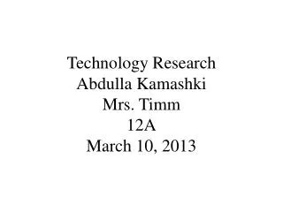 Technology Research Abdulla Kamashki Mrs. Timm 12A March 10, 2013