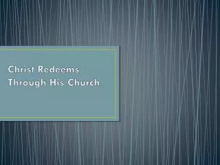Christ Redeems Through His Church