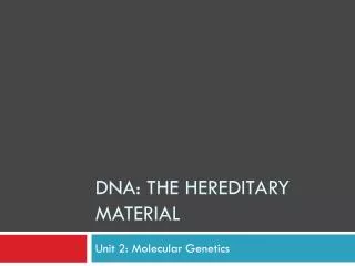 DNA: the hereditary material