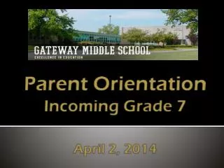 Parent Orientation Incoming Grade 7 April 2, 2014