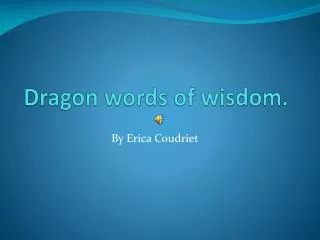 Dragon words of wisdom.