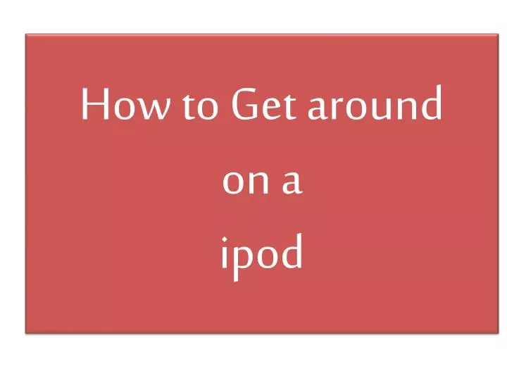 how to get around on a ipod