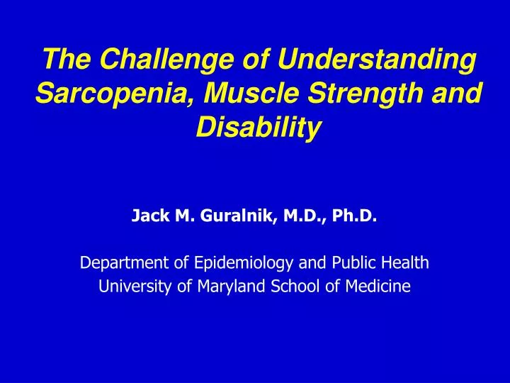 the challenge of understanding sarcopenia muscle strength and disability