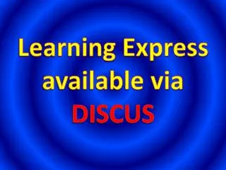 Learning Express available via DISCUS