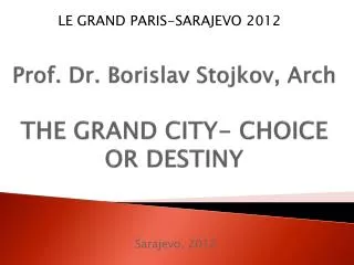 Prof. Dr. Borislav Stojkov, Arch THE GRAND CITY- CHOICE OR DESTINY