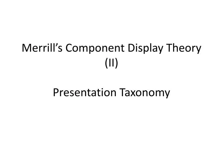 merrill s component display theory ii p resentation taxonomy