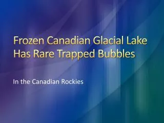 Frozen Canadian Glacial Lake Has Rare Trapped Bubbles