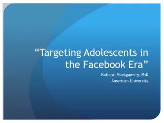 “Targeting Adolescents in the Facebook Era”