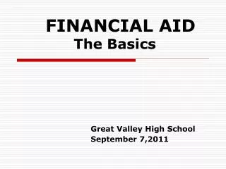 FINANCIAL AID The Basics Great Valley High School 		September 7,2011