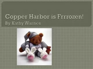 Copper Harbor is Frrrozen ! By Kathy Warnes