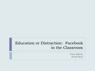 Education or Distraction: Facebook in the Classroom