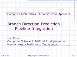 Computer Architecture: A Constructive Approach Branch Direction Prediction – Pipeline Integration