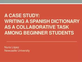 A CASE STUDY: WRITING A SPANISH DICTIONARY AS A COLLABORATIVE TASK AMONG BEGINNER STUDENTS