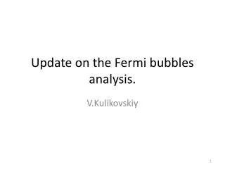 Updat e on the Fermi bubbles analysis.