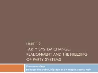 Unit 12: Party System Change: Realignment and the Freezing of Party Systems