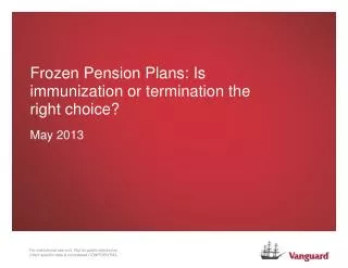 Frozen Pension Plans: Is immunization or termination the right choice? May 2013