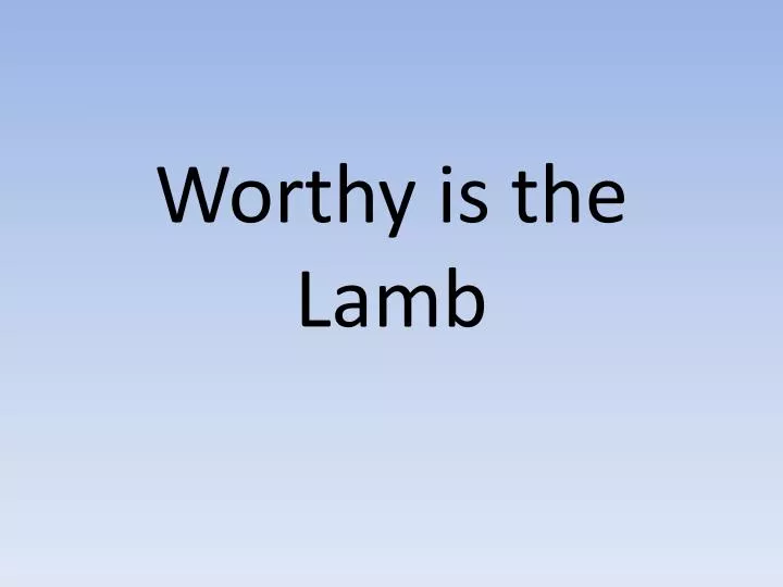 worthy is the lamb