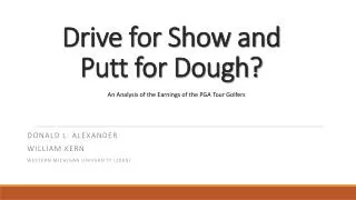 Drive for Show and Putt for Dough?