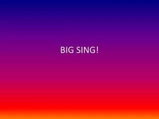BIG SING !