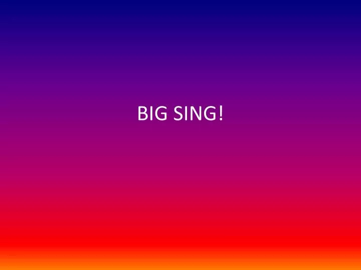 big sing