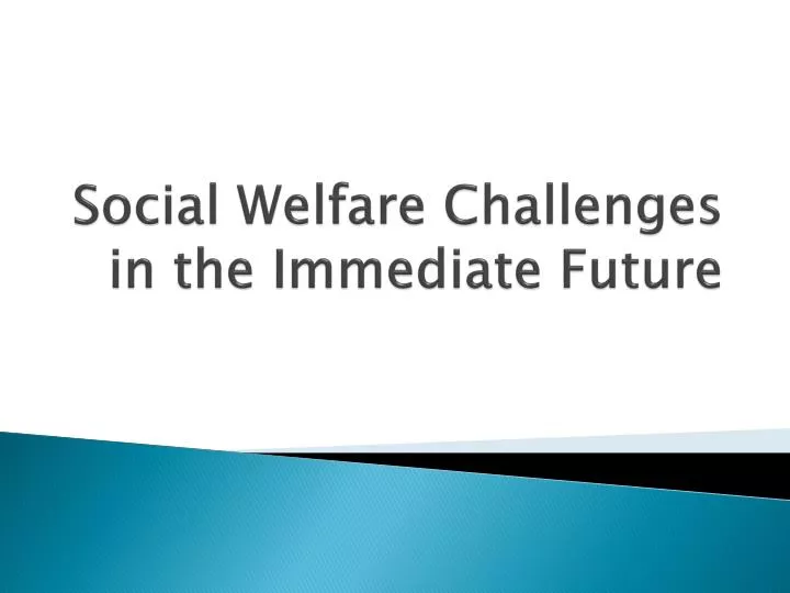 social welfare challenges in the immediate future