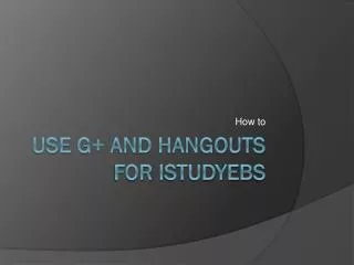 Use G+ and Hangouts for IStudyEBS