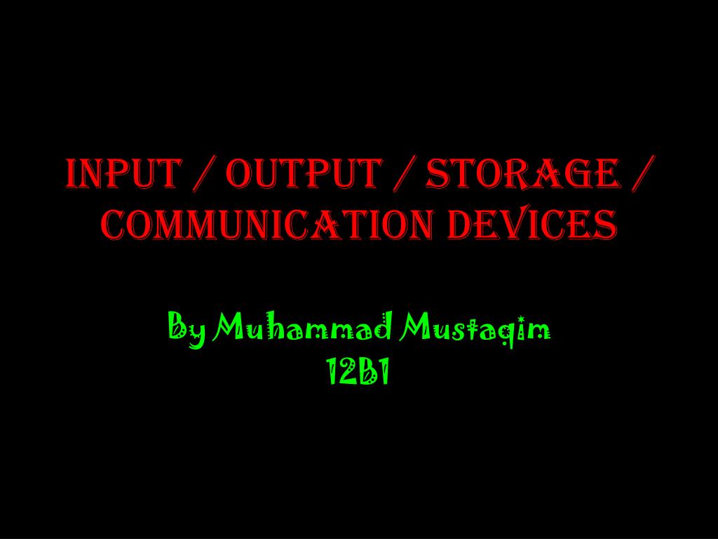 PPT - Input / Output / Storage / Communication Devices PowerPoint ...