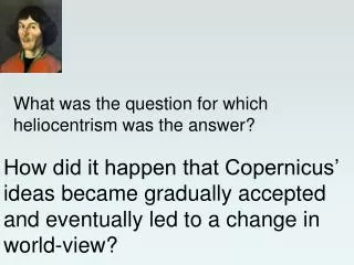 What was the question for which heliocentrism was the answer?