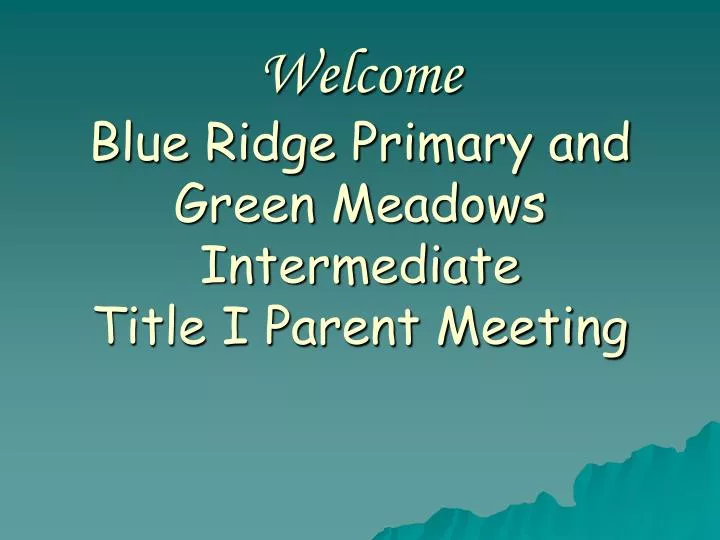 welcome blue ridge primary and green meadows intermediate title i parent meeting