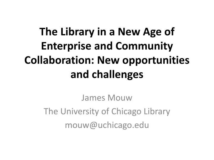 the library in a new age of enterprise and community collaboration new opportunities and challenges