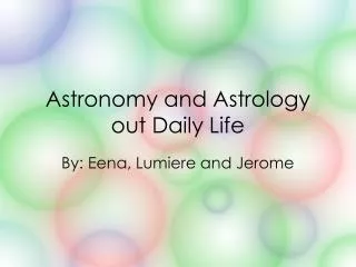 Astronomy and Astrology out Daily Life
