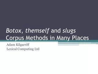 Botox , themself and slugs Corpus Methods in Many Places