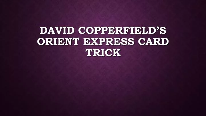 david copperfield s orient express card trick