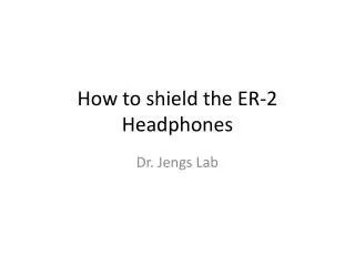 How to shield the ER-2 Headphones