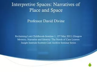 Interpretive Spaces: Narratives of Place and Space Professor David Divine
