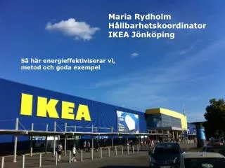 Maria Rydholm Hållbarhetskoordinator IKEA Jönköping