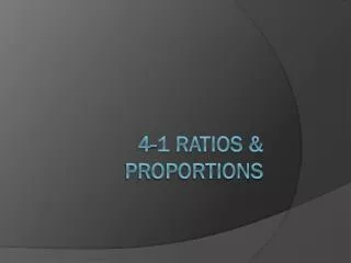 4-1 Ratios &amp; Proportions