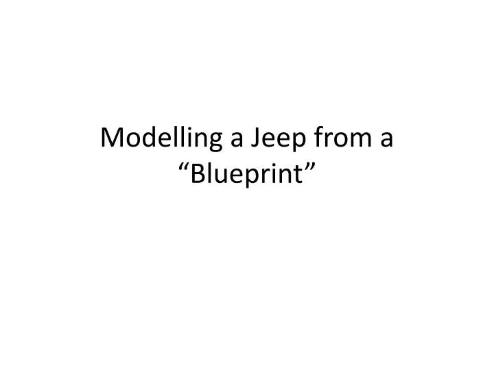 modelling a jeep from a blueprint