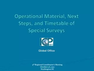 Operational Material, Next Steps, and Timetable of Special Surveys