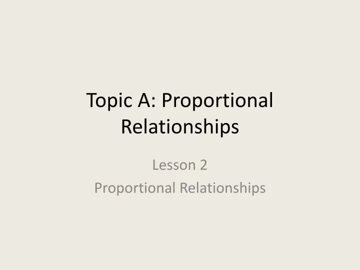 topic a proportional relationships