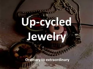Up-cycled Jewelry