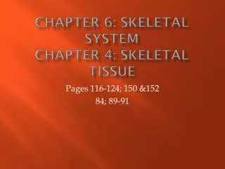 Chapter 6: Skeletal System Chapter 4: Skeletal Tissue