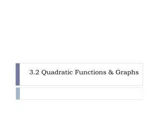 3.2 Quadratic Functions &amp; Graphs