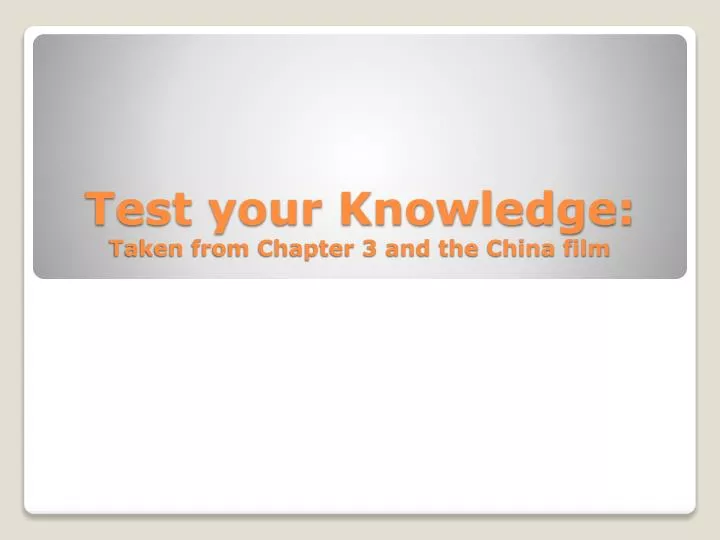 test your knowledge taken from chapter 3 and the china film