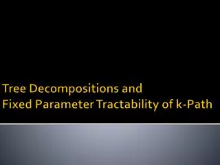 Tree Decompositions and 	 Fixed Parameter Tractability of k -Path