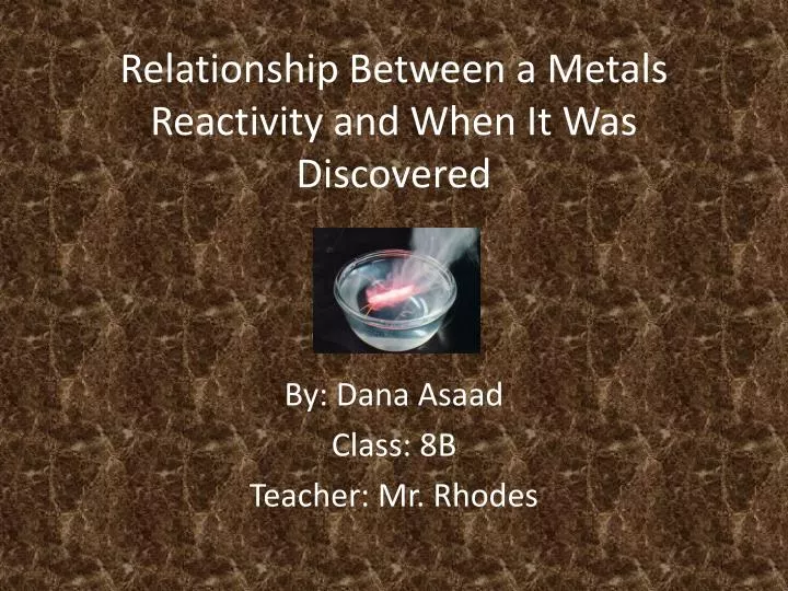 relationship between a metals r eactivity a nd w hen it was discovered