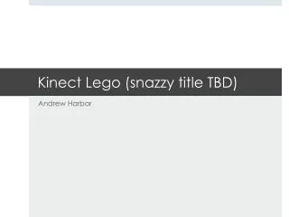Kinect Lego (snazzy title TBD )