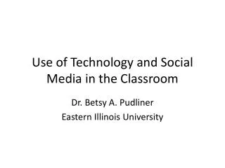 Use of Technology and Social Media in the Classroom